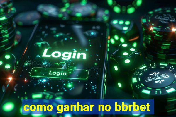 como ganhar no bbrbet